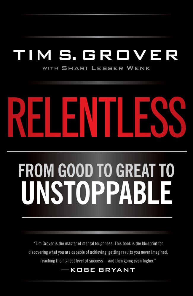 Tim S. Grover/Relentless@ From Good to Great to Unstoppable